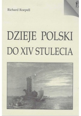 Dzieje Polski do XIV Stulecia Richard Roepell
