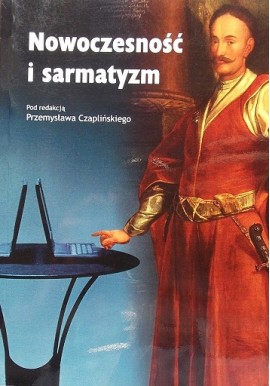Nowoczesność i sarmatyzm Przemysław Czapliński (red.)