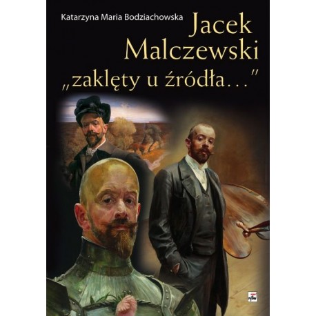 Jacek Malczewski "zaklęty u źródła..." Katarzyna Maria Bodziachowska