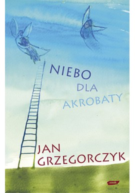Niebo dla akrobaty Jan Grzegorczyk