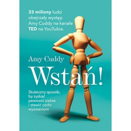 Wstań! Skuteczny sposób by zyskać pewność siebie i stawić czoło wyzwaniom Amy Cuddy