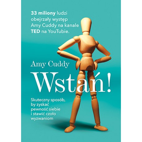 Wstań! Skuteczny sposób by zyskać pewność siebie i stawić czoło wyzwaniom Amy Cuddy