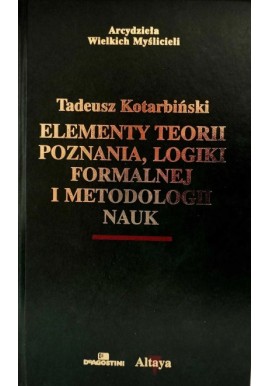 Elementy teorii poznania, logiki formalnej i metodologii nauk Tadeusz Kotarbiński