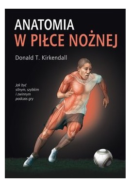 Anatomia w piłce nożnej Donald T. Kirkendall