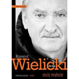 Krzysztof Wielicki mój wybór Wywiad-rzeka Tom 1 Piotr Drożdż