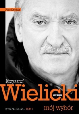 Krzysztof Wielicki mój wybór Wywiad-rzeka Tom 1 Piotr Drożdż