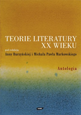 Teorie literatury XX wieku Antologia Anna Burzyńska, Michał Paweł Markowski