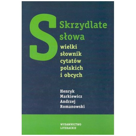 Skrzydlate słowa wielki słownik cytatów polskich i obcych Markiewicz