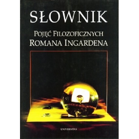 Słownik pojęć filozoficznych Romana Ingardena Andrzej J. Nowak, Leszek Sosnowski (red. nauk.)