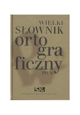 Wielki słownik ortograficzny z zasadami pisowni i interpunkcji prof. Edward Polański (oprac.)