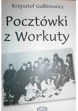 Pocztówki z Workuty Krzysztof Gulbinowicz