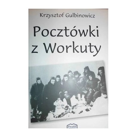 Pocztówki z Workuty Krzysztof Gulbinowicz