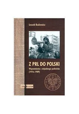 Z PRL DO POLSKI Leszek Budrewicz