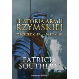 Historia Armii Rzymskiej 753 przed Chr. - 476 po Chr. Patricia Southern