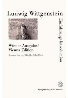 Ludwig Wittgenstein: Wiener Ausgabe/Vienna Edition edited by Michael Nedo