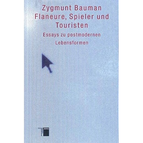 Flaneure, Spieler und Touristen: Essays zu postmodernen Lebensformen Zygmunt Bauman
