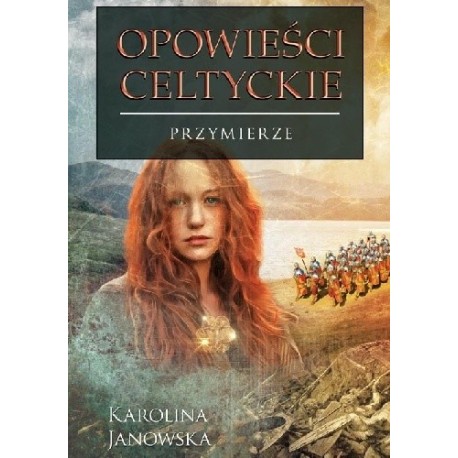 Opowieści celtyckie Przymierze Karolina Janowska