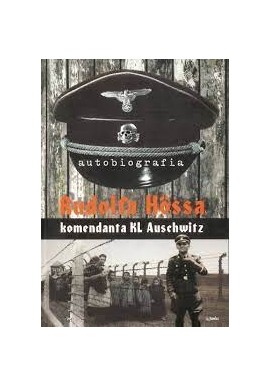 Autobiografia Rudolfa Hossa komendanta Obozu Oświęcimskiego