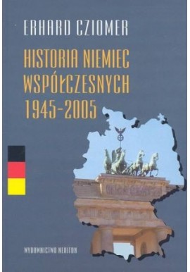 Historia Niemiec współczesnych 1945-2005 Erhard Cziomer