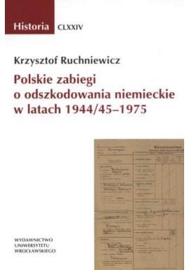 Polskie zabiegi o odszkodowania niemieckie w latach 1944/45-1975 Krzysztof Ruchniewicz
