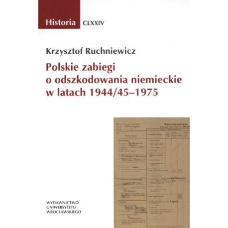 Polskie zabiegi o odszkodowania niemieckie w latach 1944/45-1975 Krzysztof Ruchniewicz