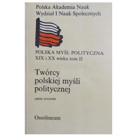 Twórcy polskiej myśli politycznej Zbiór studiów Praca zbiorowa pod red. Henryka Zielińskiego
