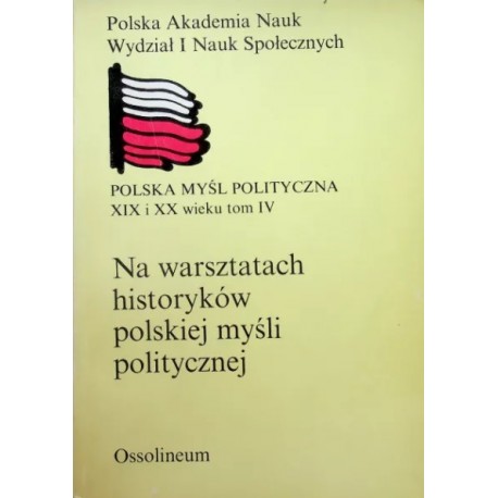 Na warsztatach historyków polskiej myśli politycznej Praca zbiorowa pod red. Henryka Zielińskiego
