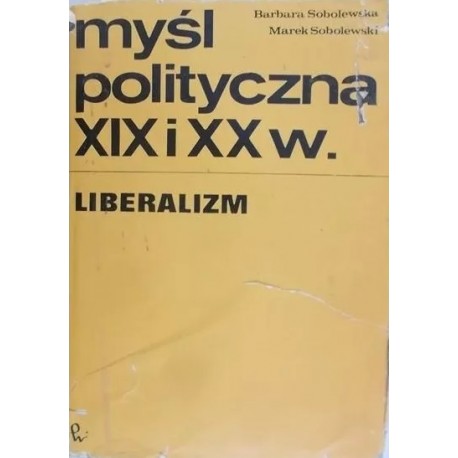 Myśl polityczna XIX i XX w. Liberalizm Barbara Sobolewska, Marek Sobolewski