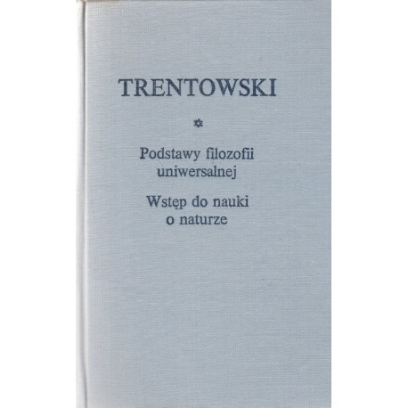 Podstawy filozofii uniwersalnej Wstęp do nauki o naturze Bronisław F. Trentowski