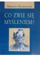 Co zwie się myśleniem? Martin Heidegger