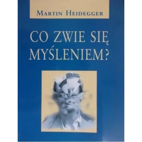 Co zwie się myśleniem? Martin Heidegger