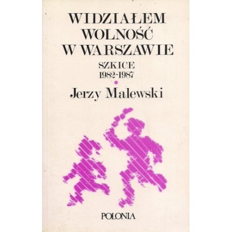 Widziałem wolność w Warszawie Szkice 1982-1987 Jerzy Malewski