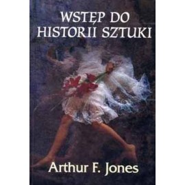 Wstęp do historii sztuki Arthur F. Jones