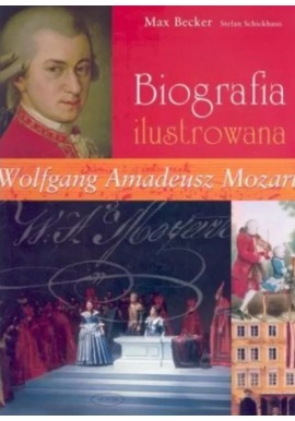 Biografia ilustrowana Wolfgang Amadeusz Mozart Max Becker, Stefan Schickhaus