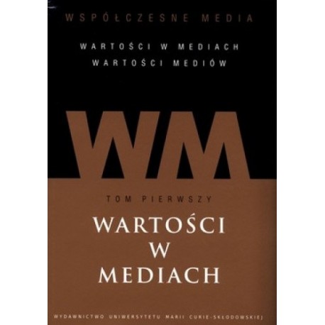 Wartości w mediach Tom I Iwona Hofman, Danuta Kępa-Figura (red.)