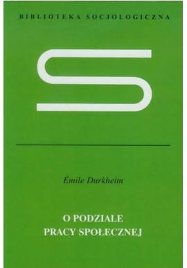 O podziale pracy społecznej Emile Durkheim
