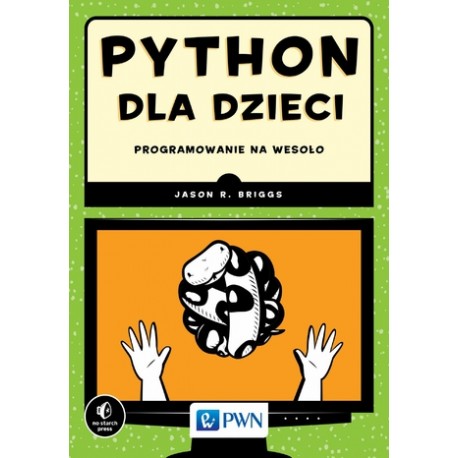 Python dla dzieci Programowanie na wesoło Jason R. Briggs