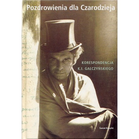 Pozdrowienia dla Czarodzieja Korespondencja K.I. Gałczyńskiego Kira Gałczyńska (wybór)