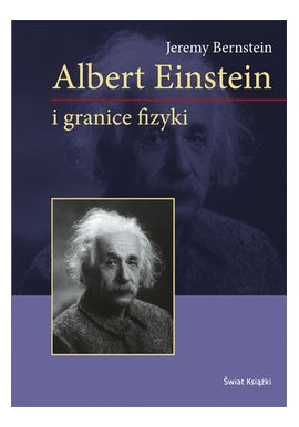 Albert Einstein i granice fizyki Jeremy Bernstein