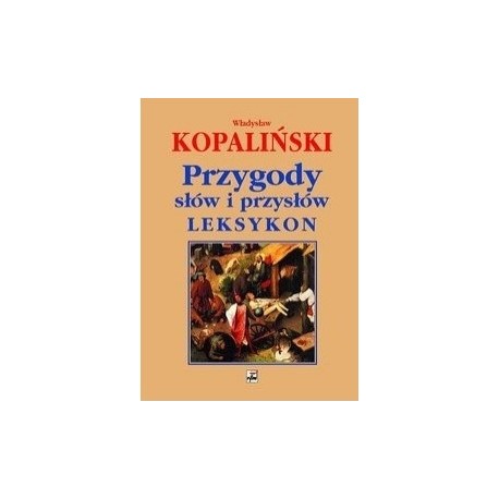 Przygody słów i przysłów Leksykon Władysław Kopaliński
