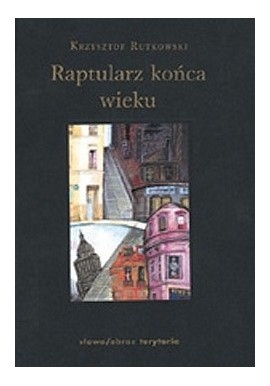 Raptularz końca wieku Krzysztof Rutkowski