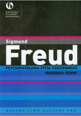 Psychopatologia życia codziennego Marzenia senne Sigmund Freud