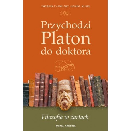 Przychodzi Platon do doktora Filozofia w żartach Thomas Cathcart, Daniel Klein