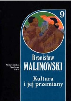 Kultura i jej przemiany Bronisław Malinowski