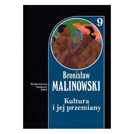 Kultura i jej przemiany Bronisław Malinowski