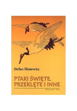 Ptaki święte, przeklęte i inne Stefan Kłosiewicz