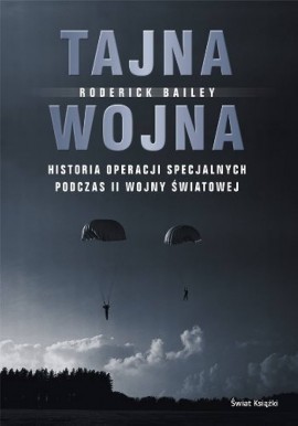 Tajna wojna Historia operacji specjalnych podczas II wojny światowej Roderick Bailey