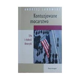 Kontuzjowane mocarstwo Siła i słabość Ameryki Andrzej Lubowski