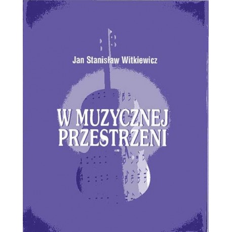 W muzycznej przestrzeni Jan Stanisław Witkiewicz