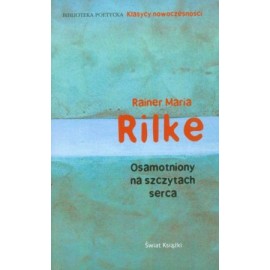 Osamotniony na szczytach serca Rainer Maria Rilke